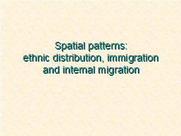 Spatial patterns: ethnic distribution, immigration and internal migration