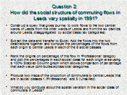 Question 2:  How did the social structure of commuting flows in Leeds vary spatially in 1991?